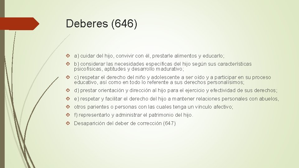 Deberes (646) a) cuidar del hijo, convivir con él, prestarle alimentos y educarlo; b)