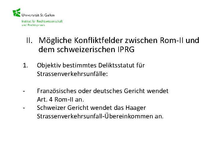 II. Mögliche Konfliktfelder zwischen Rom-II und dem schweizerischen IPRG 1. Objektiv bestimmtes Deliktsstatut für