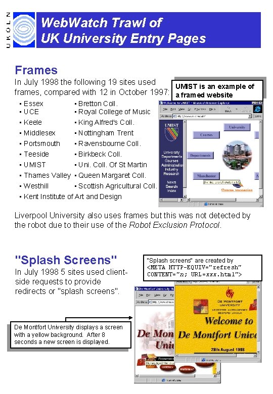 Web. Watch Trawl of UK University Entry Pages Frames In July 1998 the following