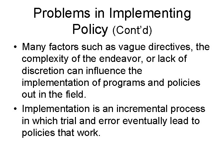 Problems in Implementing Policy (Cont’d) • Many factors such as vague directives, the complexity