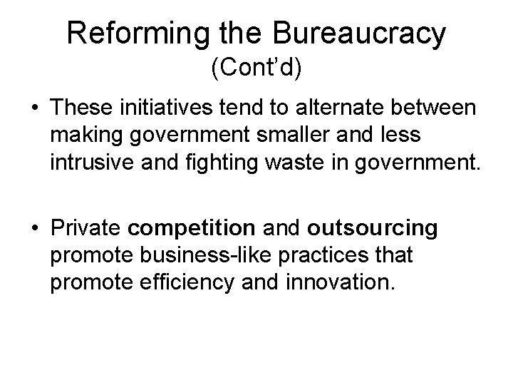 Reforming the Bureaucracy (Cont’d) • These initiatives tend to alternate between making government smaller