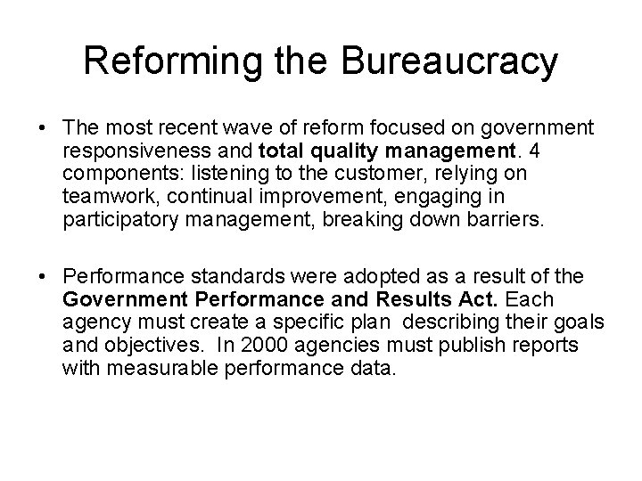 Reforming the Bureaucracy • The most recent wave of reform focused on government responsiveness