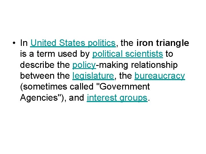 • In United States politics, the iron triangle is a term used by