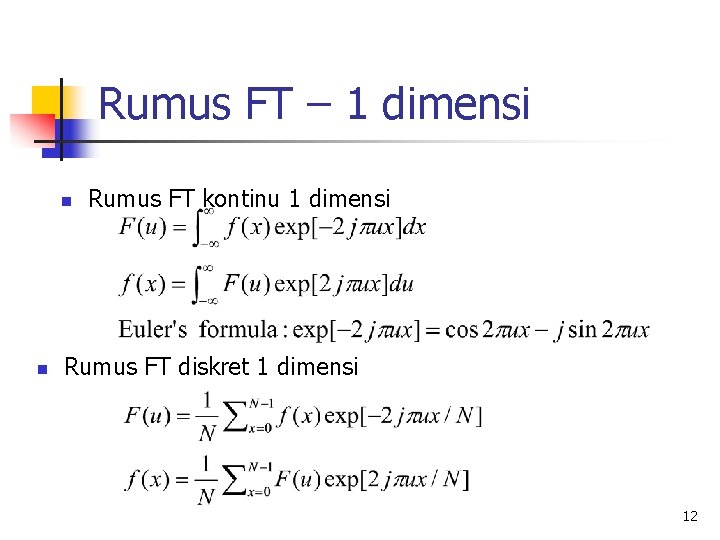 Rumus FT – 1 dimensi n n Rumus FT kontinu 1 dimensi Rumus FT