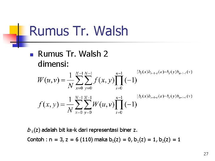 Rumus Tr. Walsh n Rumus Tr. Walsh 2 dimensi: b k(z) adalah bit ke-k