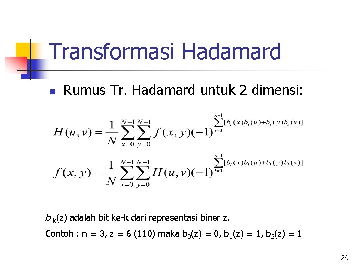 Transformasi Hadamard n Rumus Tr. Hadamard untuk 2 dimensi: b k(z) adalah bit ke-k