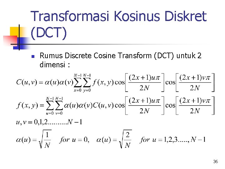 Transformasi Kosinus Diskret (DCT) n Rumus Discrete Cosine Transform (DCT) untuk 2 dimensi :