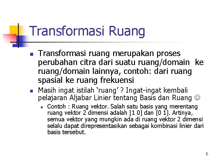 Transformasi Ruang n n Transformasi ruang merupakan proses perubahan citra dari suatu ruang/domain ke