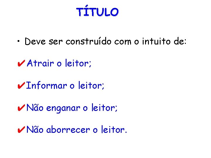 TÍTULO • Deve ser construído com o intuito de: ✔Atrair o leitor; ✔Informar o