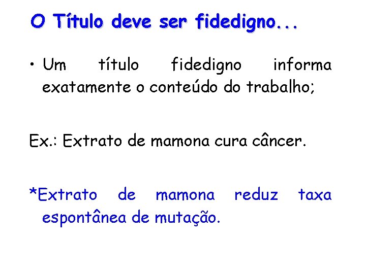 O Título deve ser fidedigno. . . • Um título fidedigno informa exatamente o