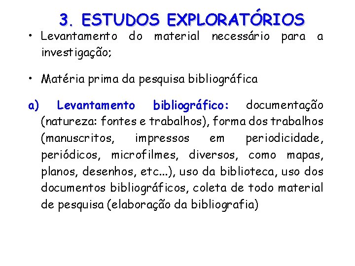 3. ESTUDOS EXPLORATÓRIOS • Levantamento do material necessário para a investigação; • Matéria prima