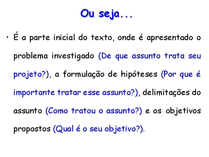 Ou seja. . . • É a parte inicial do texto, onde é apresentado