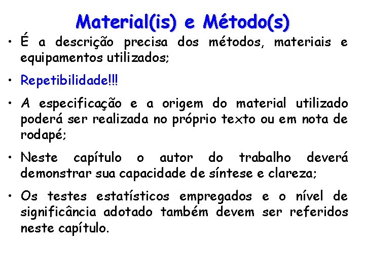 Material(is) e Método(s) • É a descrição precisa dos métodos, materiais e equipamentos utilizados;