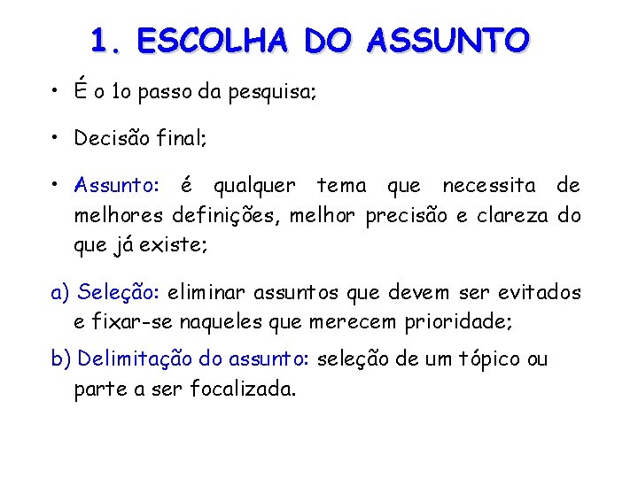 1. ESCOLHA DO ASSUNTO • É o 1 o passo da pesquisa; • Decisão