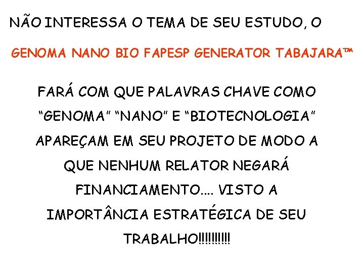 NÃO INTERESSA O TEMA DE SEU ESTUDO, O GENOMA NANO BIO FAPESP GENERATOR TABAJARA™