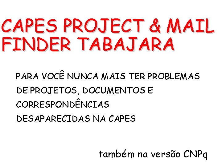 CAPES PROJECT & MAIL FINDER TABAJARA PARA VOCÊ NUNCA MAIS TER PROBLEMAS DE PROJETOS,