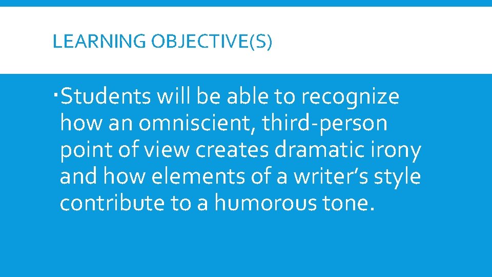 LEARNING OBJECTIVE(S) Students will be able to recognize how an omniscient, third-person point of