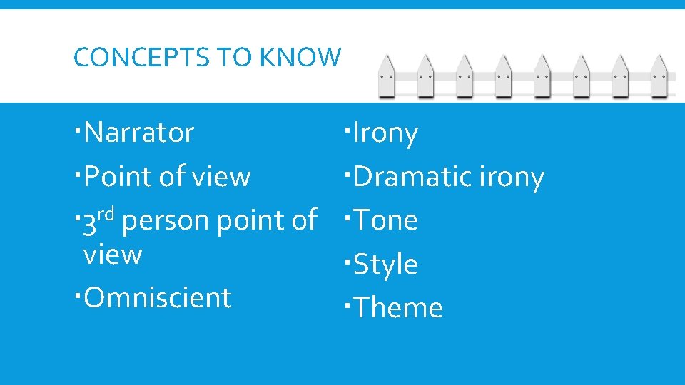 CONCEPTS TO KNOW Narrator Point of view 3 rd person point of view Omniscient