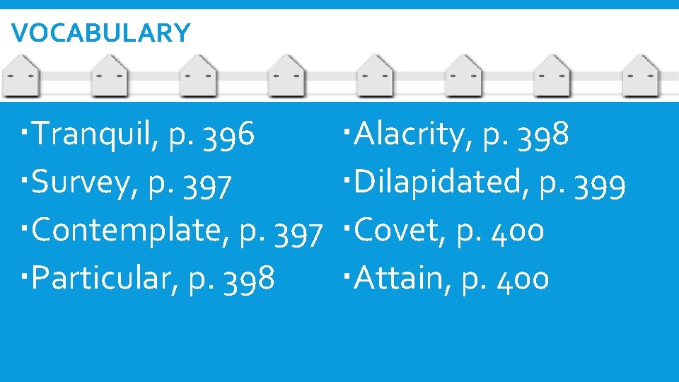 VOCABULARY Tranquil, p. 396 Survey, p. 397 Contemplate, p. 397 Particular, p. 398 Alacrity,