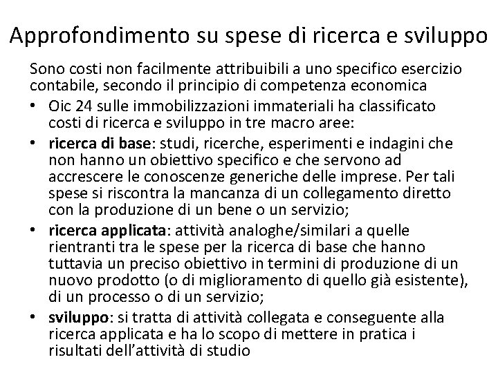 Approfondimento su spese di ricerca e sviluppo Sono costi non facilmente attribuibili a uno