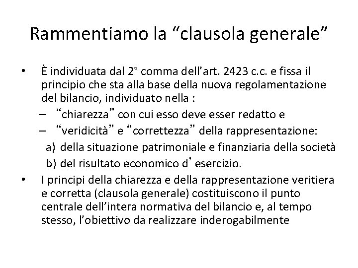 Rammentiamo la “clausola generale” • • È individuata dal 2° comma dell’art. 2423 c.