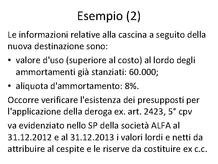 Esempio (2) Le informazioni relative alla cascina a seguito della nuova destinazione sono: •