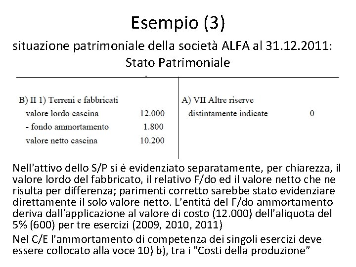 Esempio (3) situazione patrimoniale della società ALFA al 31. 12. 2011: Stato Patrimoniale Nell'attivo