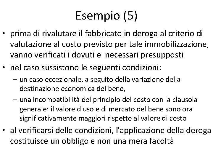 Esempio (5) • prima di rivalutare il fabbricato in deroga al criterio di valutazione