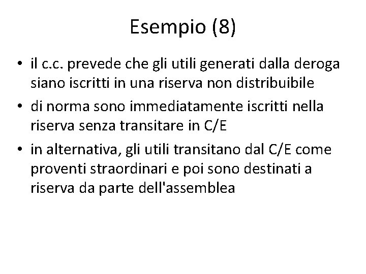 Esempio (8) • il c. c. prevede che gli utili generati dalla deroga siano