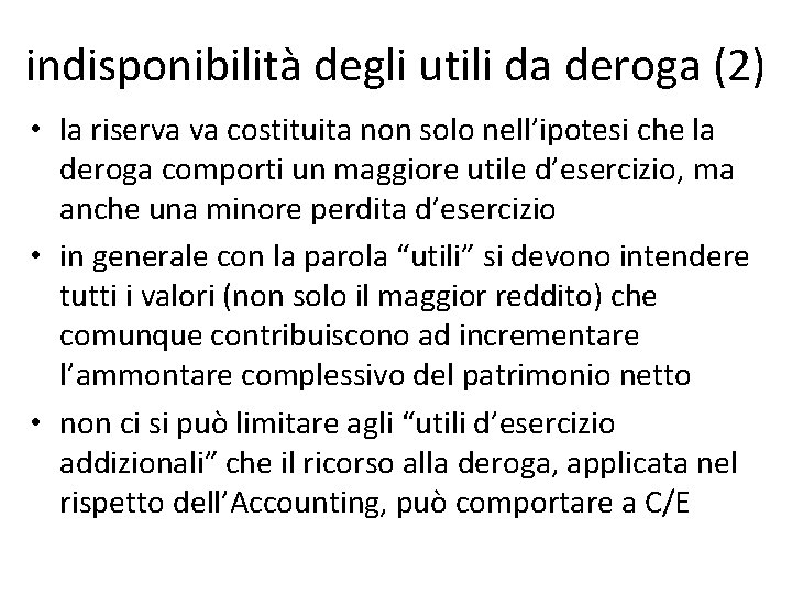 indisponibilità degli utili da deroga (2) • la riserva va costituita non solo nell’ipotesi