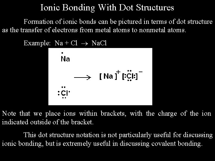 Ionic Bonding With Dot Structures Formation of ionic bonds can be pictured in terms