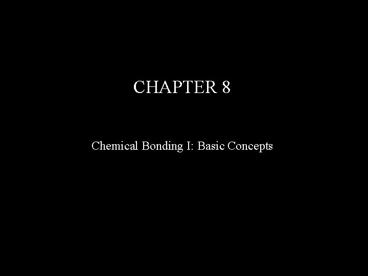 CHAPTER 8 Chemical Bonding I: Basic Concepts 