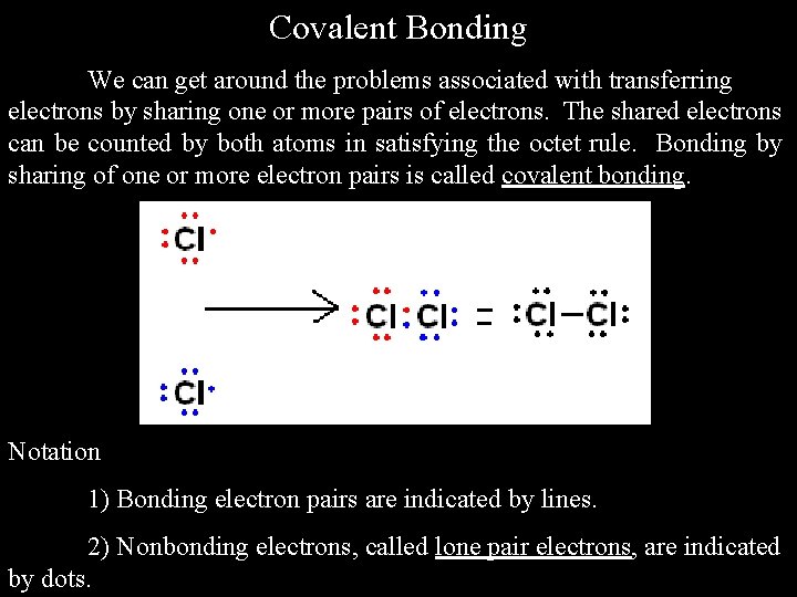 Covalent Bonding We can get around the problems associated with transferring electrons by sharing