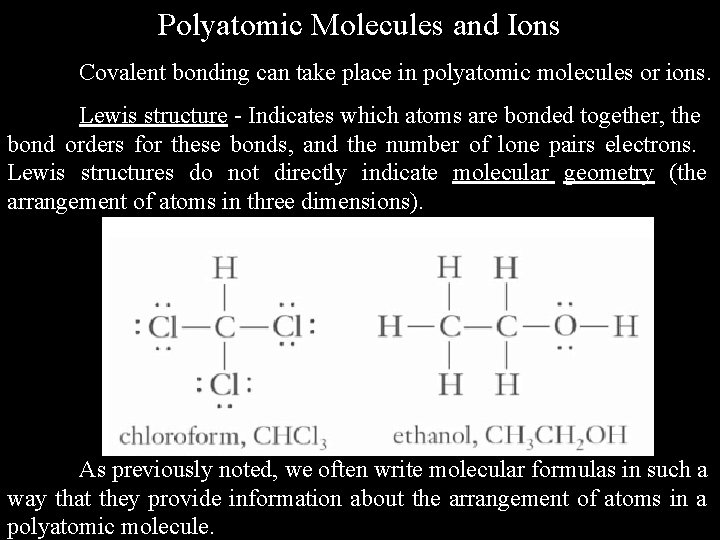 Polyatomic Molecules and Ions Covalent bonding can take place in polyatomic molecules or ions.