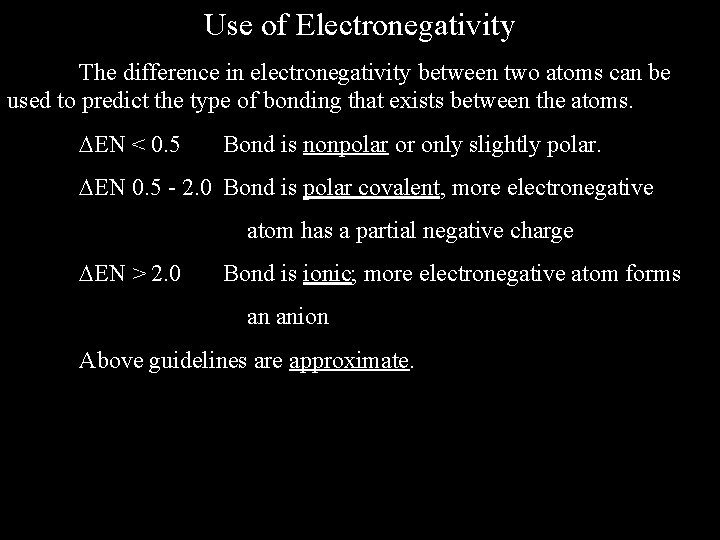 Use of Electronegativity The difference in electronegativity between two atoms can be used to