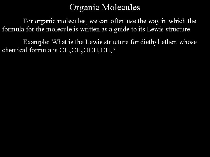 Organic Molecules For organic molecules, we can often use the way in which the