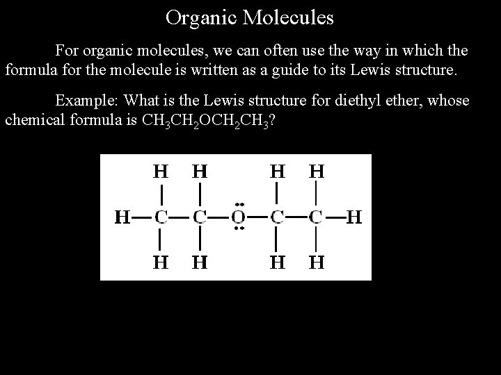 Organic Molecules For organic molecules, we can often use the way in which the