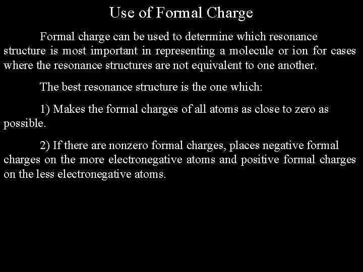 Use of Formal Charge Formal charge can be used to determine which resonance structure