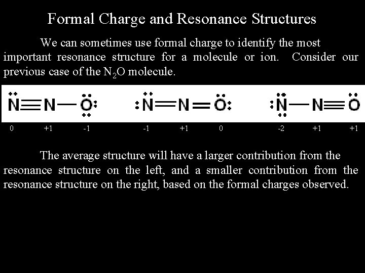 Formal Charge and Resonance Structures We can sometimes use formal charge to identify the