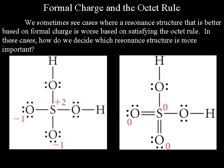Formal Charge and the Octet Rule We sometimes see cases where a resonance structure