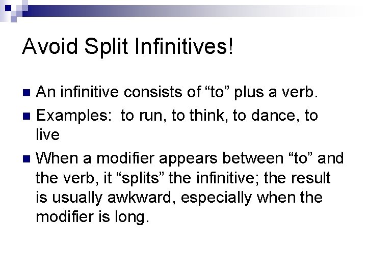 Avoid Split Infinitives! An infinitive consists of “to” plus a verb. n Examples: to