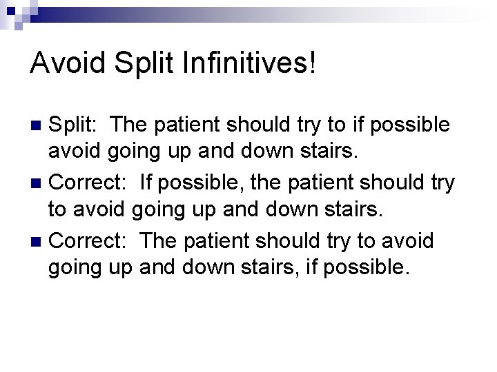 Avoid Split Infinitives! Split: The patient should try to if possible avoid going up