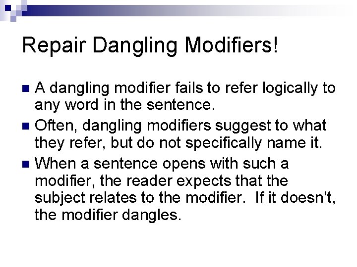 Repair Dangling Modifiers! A dangling modifier fails to refer logically to any word in