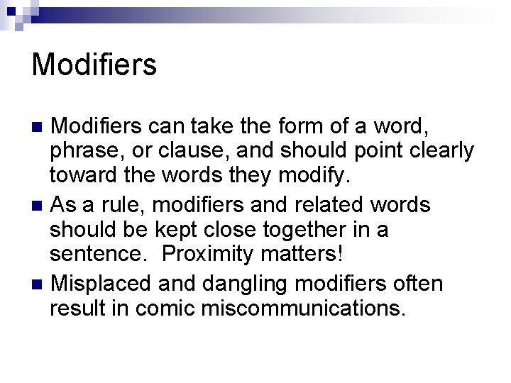 Modifiers can take the form of a word, phrase, or clause, and should point