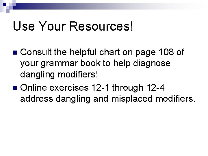 Use Your Resources! Consult the helpful chart on page 108 of your grammar book