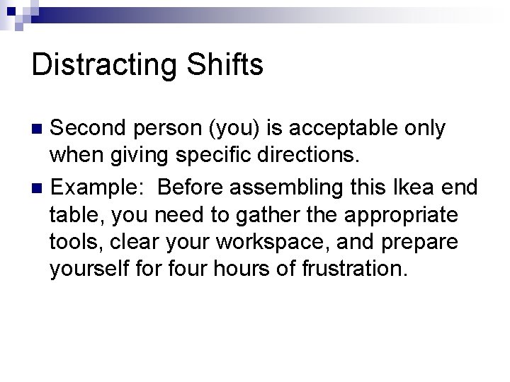 Distracting Shifts Second person (you) is acceptable only when giving specific directions. n Example: