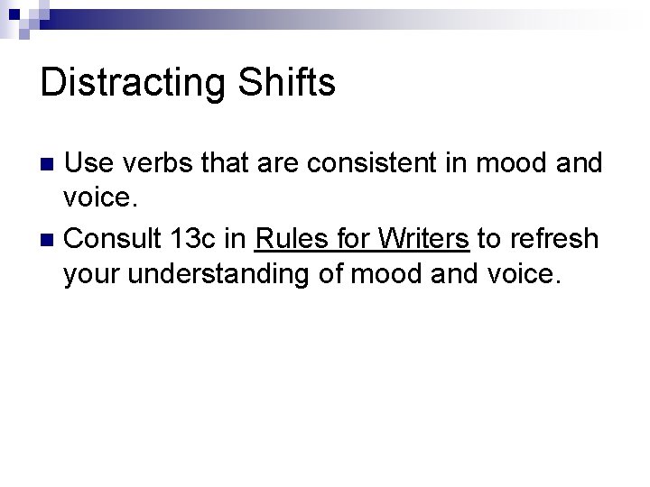 Distracting Shifts Use verbs that are consistent in mood and voice. n Consult 13