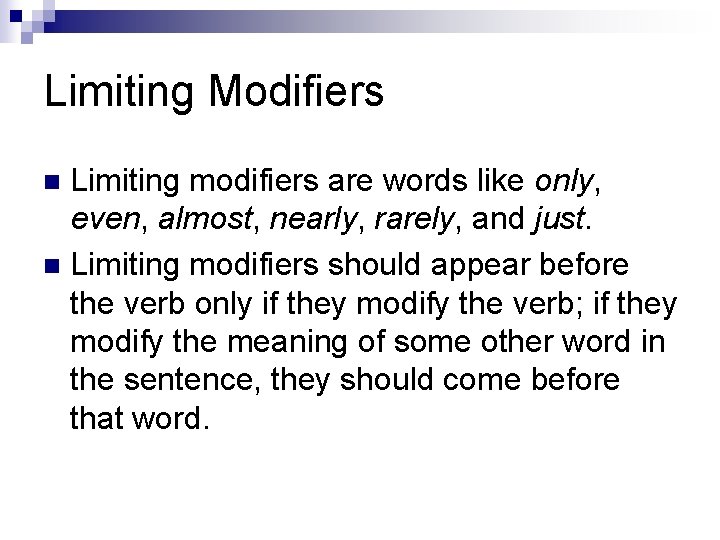 Limiting Modifiers Limiting modifiers are words like only, even, almost, nearly, rarely, and just.