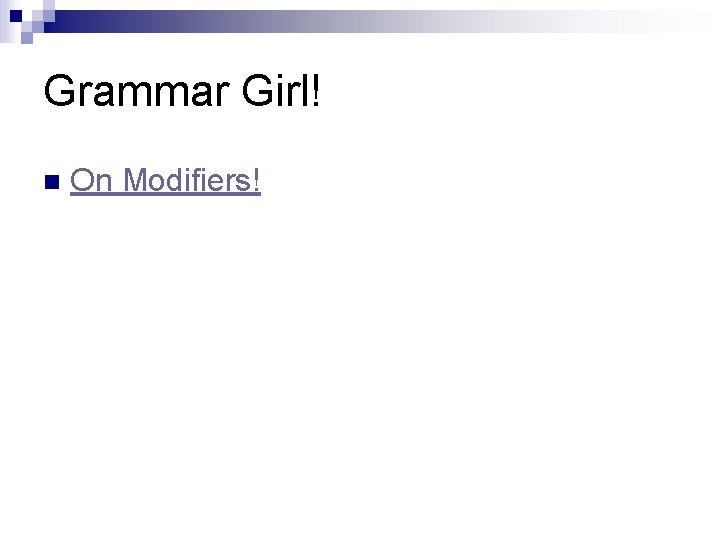 Grammar Girl! n On Modifiers! 