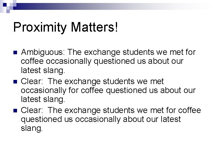 Proximity Matters! n n n Ambiguous: The exchange students we met for coffee occasionally